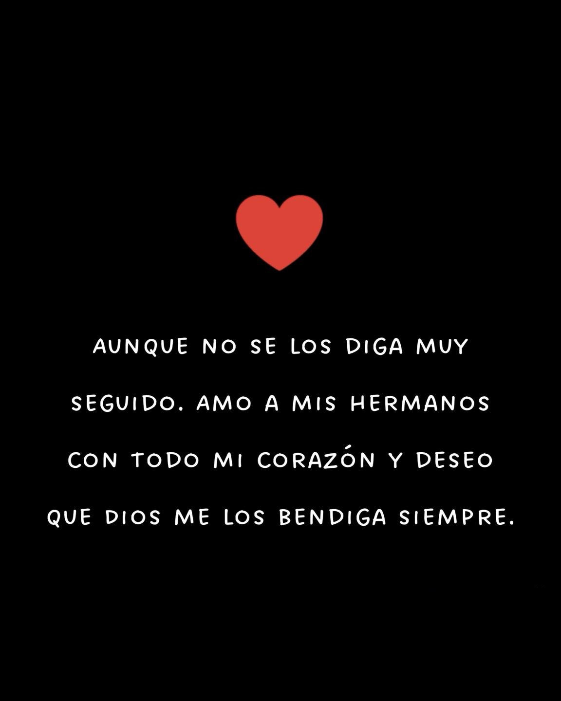 Aunque no se los diga muy seguido. Amo a mis hermanos con todo mi corazón