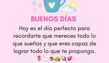 Buenos Días Hoy es el día perfecto para recordarte que mereces todo lo que sueñas