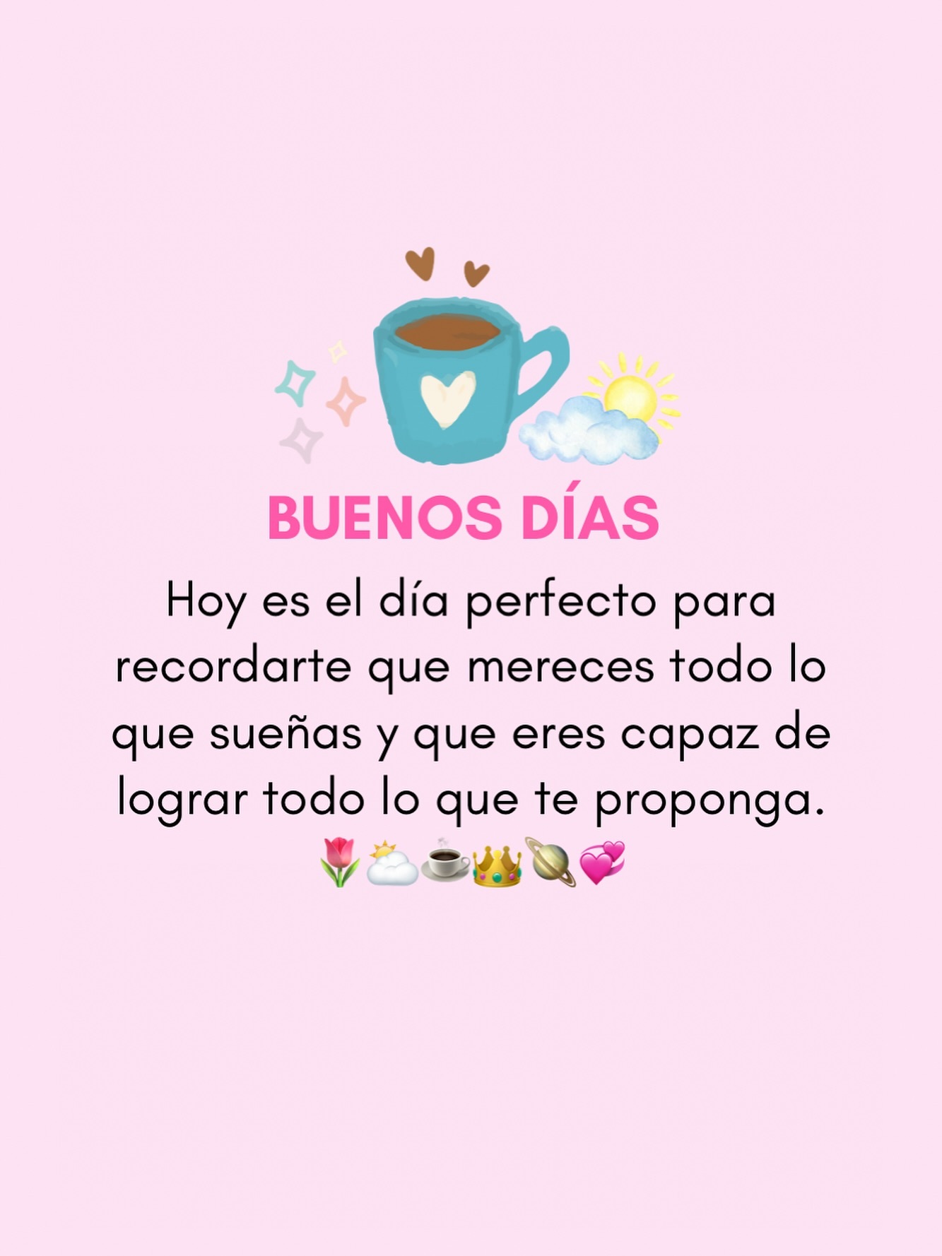 Buenos Días Hoy es el día perfecto para recordarte que mereces todo lo que sueñas