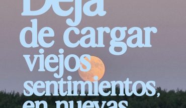 Deja de cargar viejos sentimientos, en nuevas experiencias