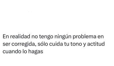 En realidad no tengo problema en ser corregida