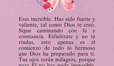 Eres increíble. Has sido fuerte y valiente, tal como Dios te creó