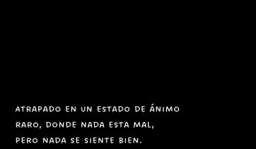 Atrapado en un estado de animo raro
