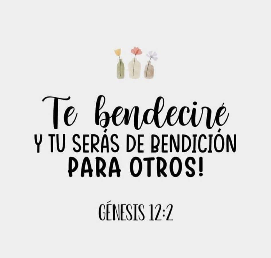 Te bendeciré y tu serás de bendición para otros! Génesis 12:2