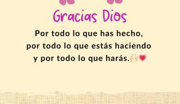 Gracias Dios por todo lo que has hecho, por todo lo que estas haciendo