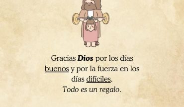 Gracias Dios por los días buenos y por la fuerza en los días difíciles