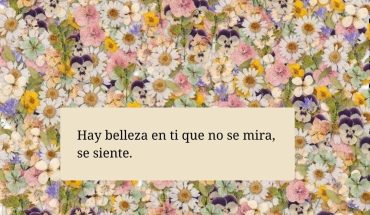 Hay belleza en ti que no se mira, se siente