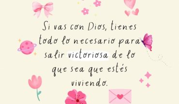 Si vas con Dios, tienes todo lo necesario para salir victoriosa de lo que sea que estés viviendo