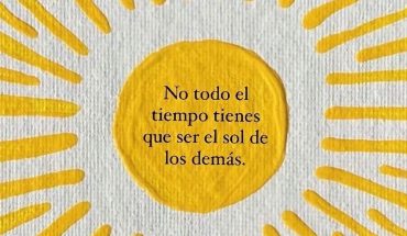 No todo el tiempo tienes que ser el sol de los demás