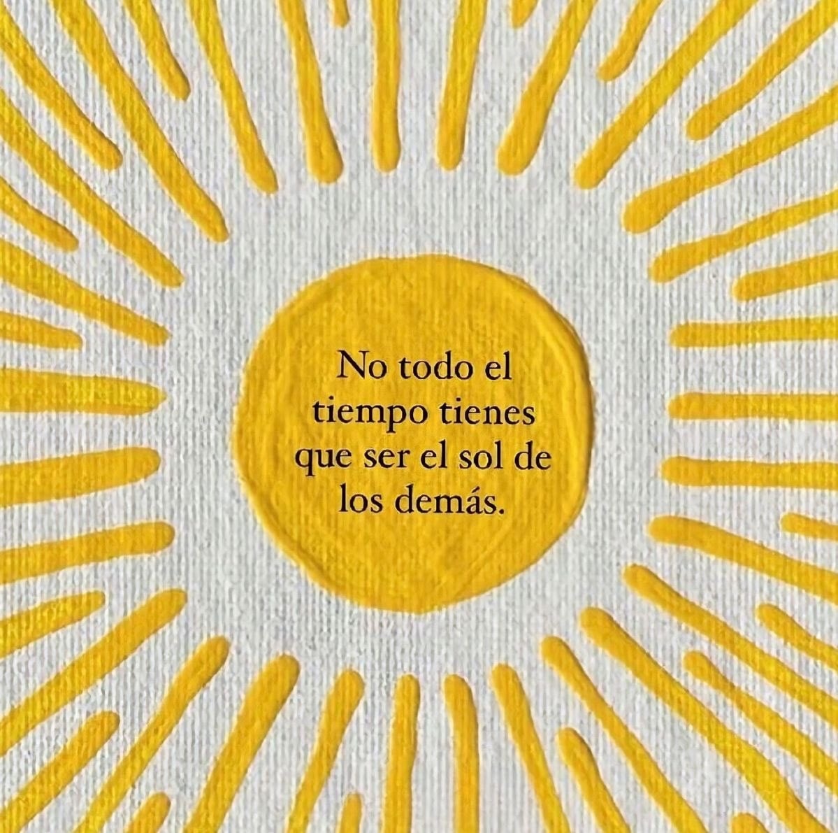 No todo el tiempo tienes que ser el sol de los demás