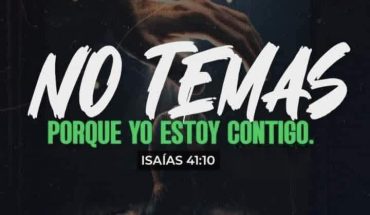 No temas porque yo estoy contigo. Isaías 41:10