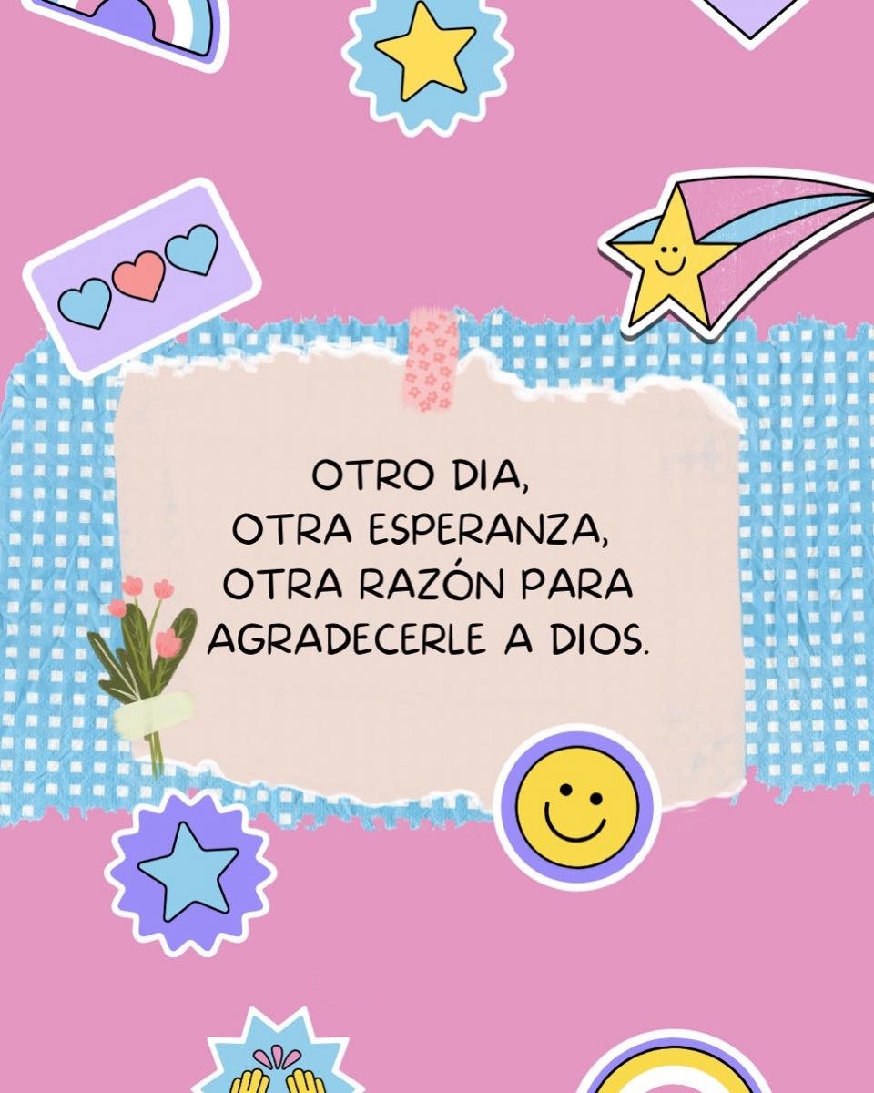 Otro día, otra esperanza otra razón para agradecerle a Dios