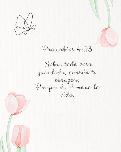 Proverbios 4:23 Sobre toda cosa guardada, guarda tu corazón; porque de Él mana la vida