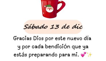 Sábado 13 de Diciembre Gracias Dios por este nuevo día
