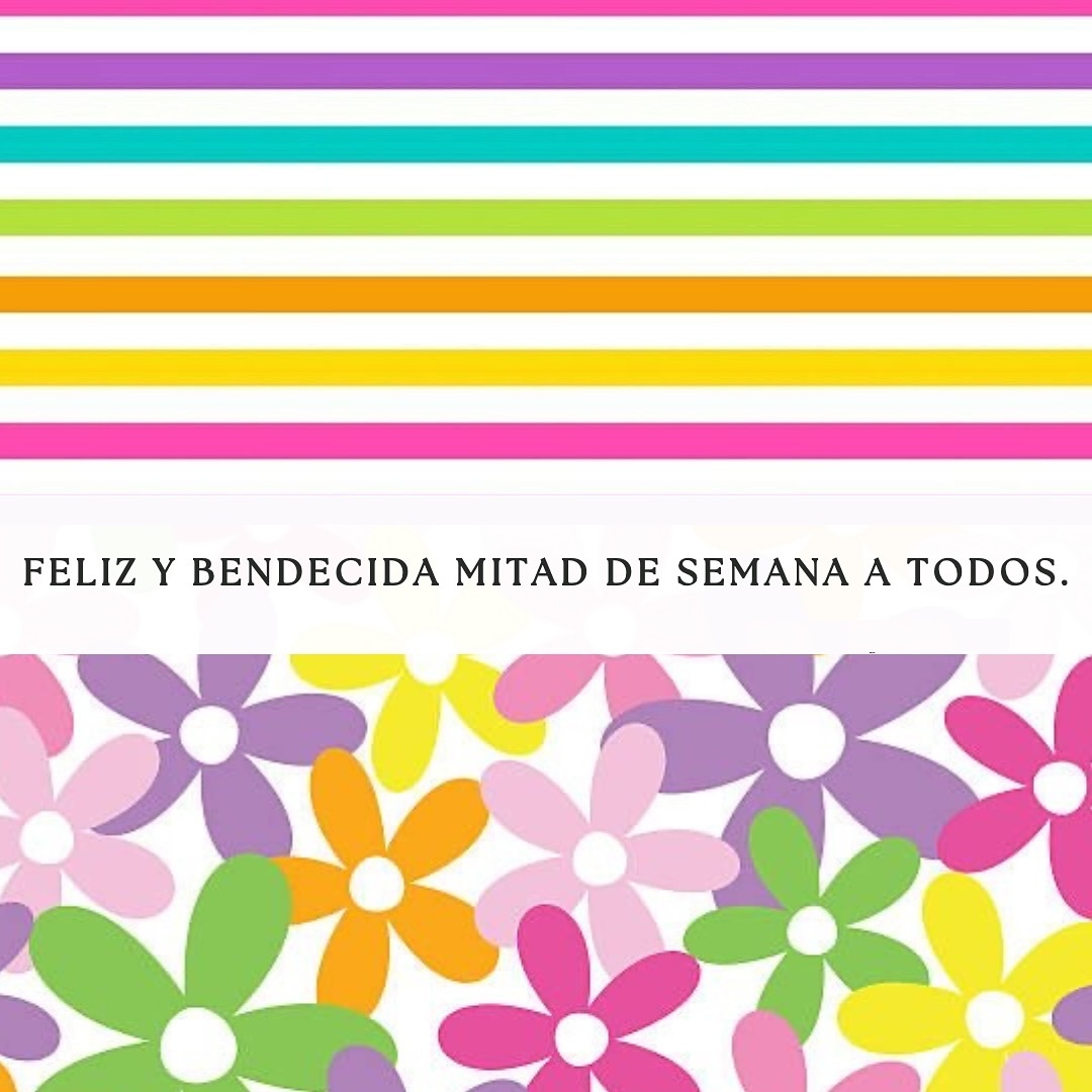 Feliz y bendecida mitad de semana a todos