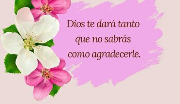 Dios te dará tanto que no sabras como agradecerle