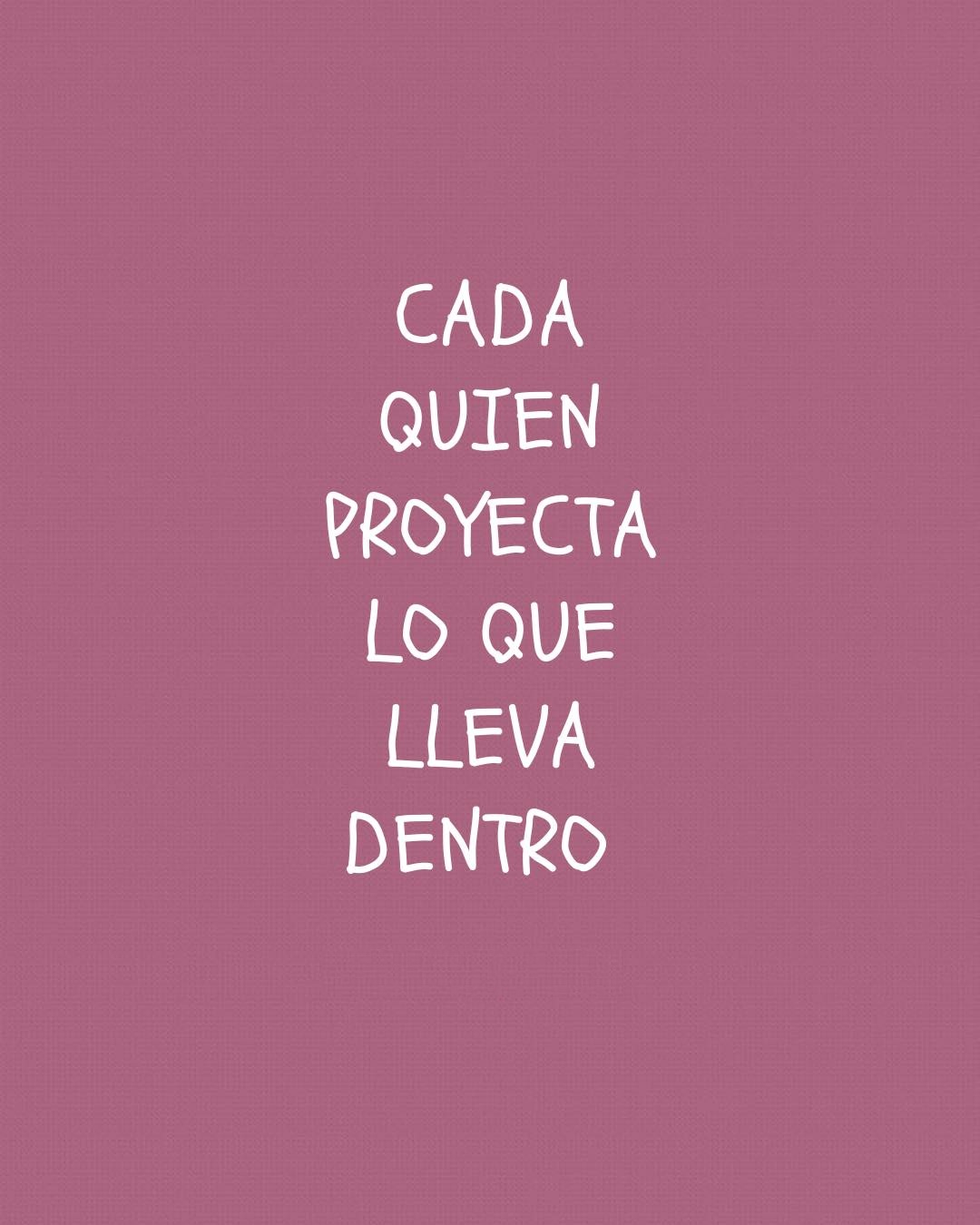 Cada quien proyecta lo que lleva dentro