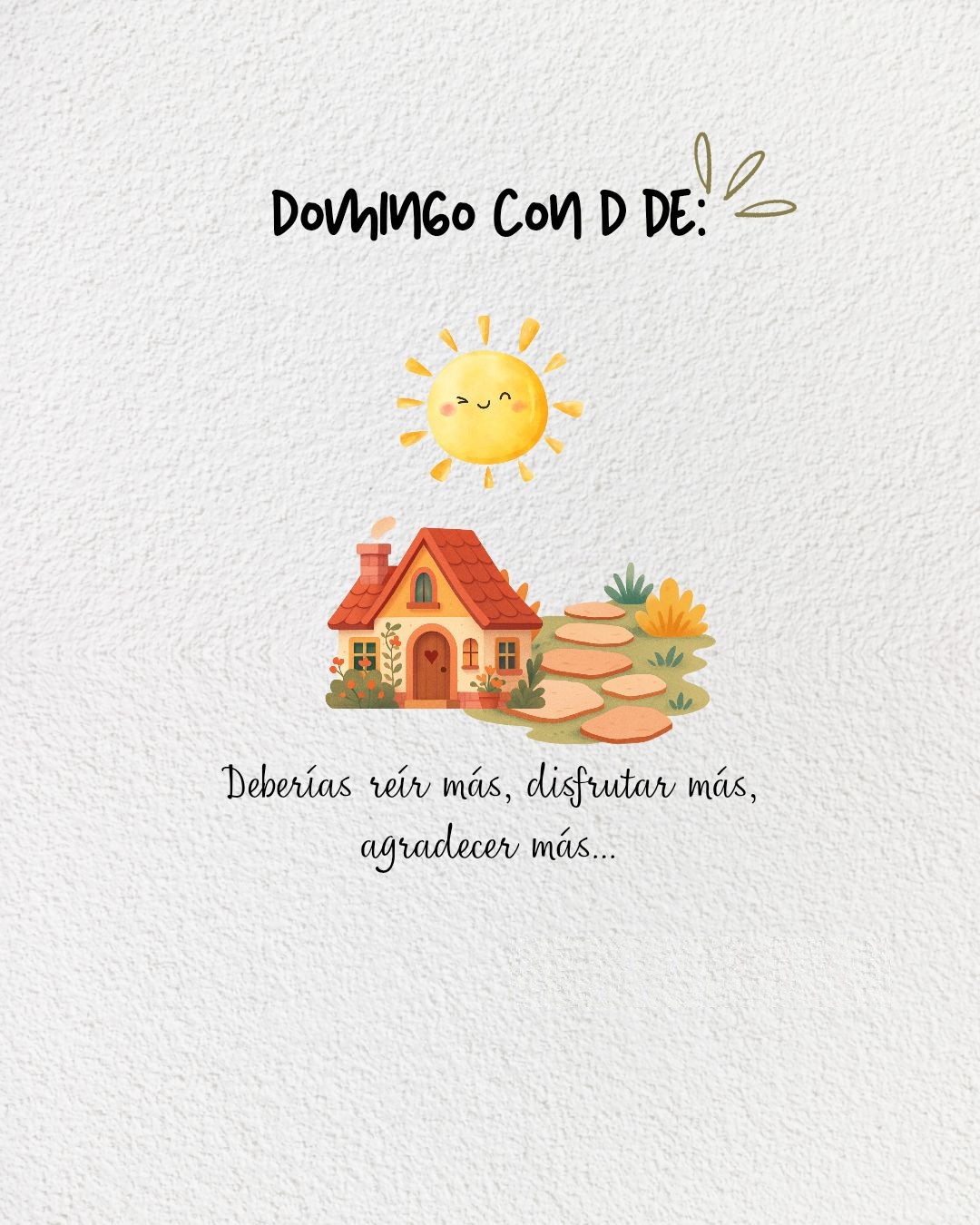 Domingo con D Deberias reír más, disfrutar más, agradecer más..