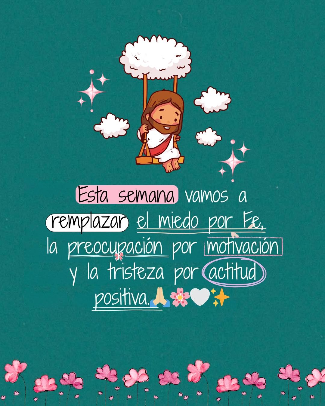 Esta semana vamos a remplazar el miedo por fe, la preocupación por motivación