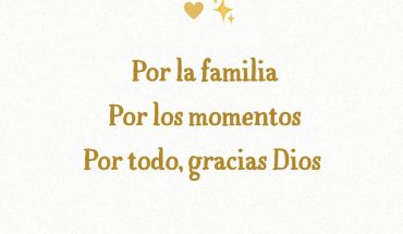 Por la familia por los momentos por todo, gracias Dios