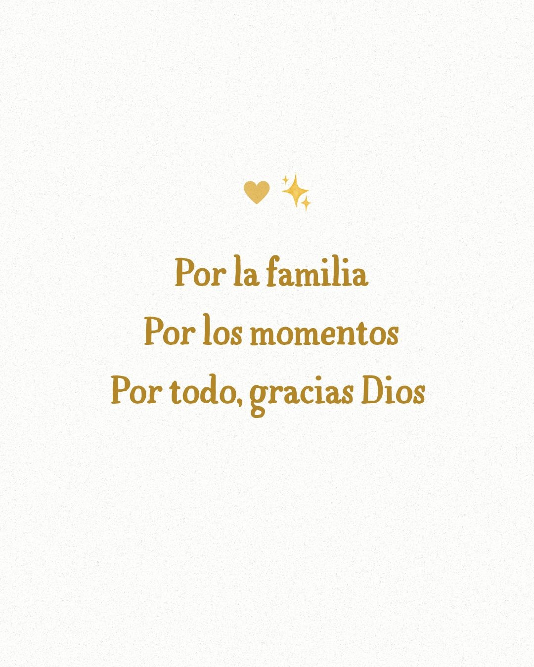 Por la familia por los momentos por todo, gracias Dios