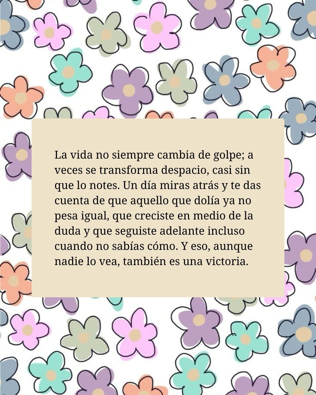 La vida no siempre cambia de golpe; a veces se transforma despacio