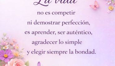 La vida no es competir ni demostrar perfección, es aprender