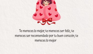 Te mereces lo mejor, te mereces ser feliz