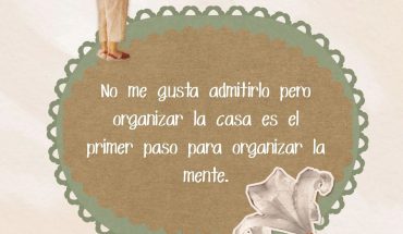 No me gusta admitirlo pero organizar la casa en el primer paso para organiza la mente