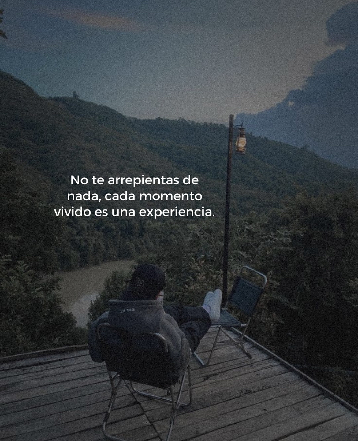 No te arrepientas de nada, cada momento vivido es una experiencia