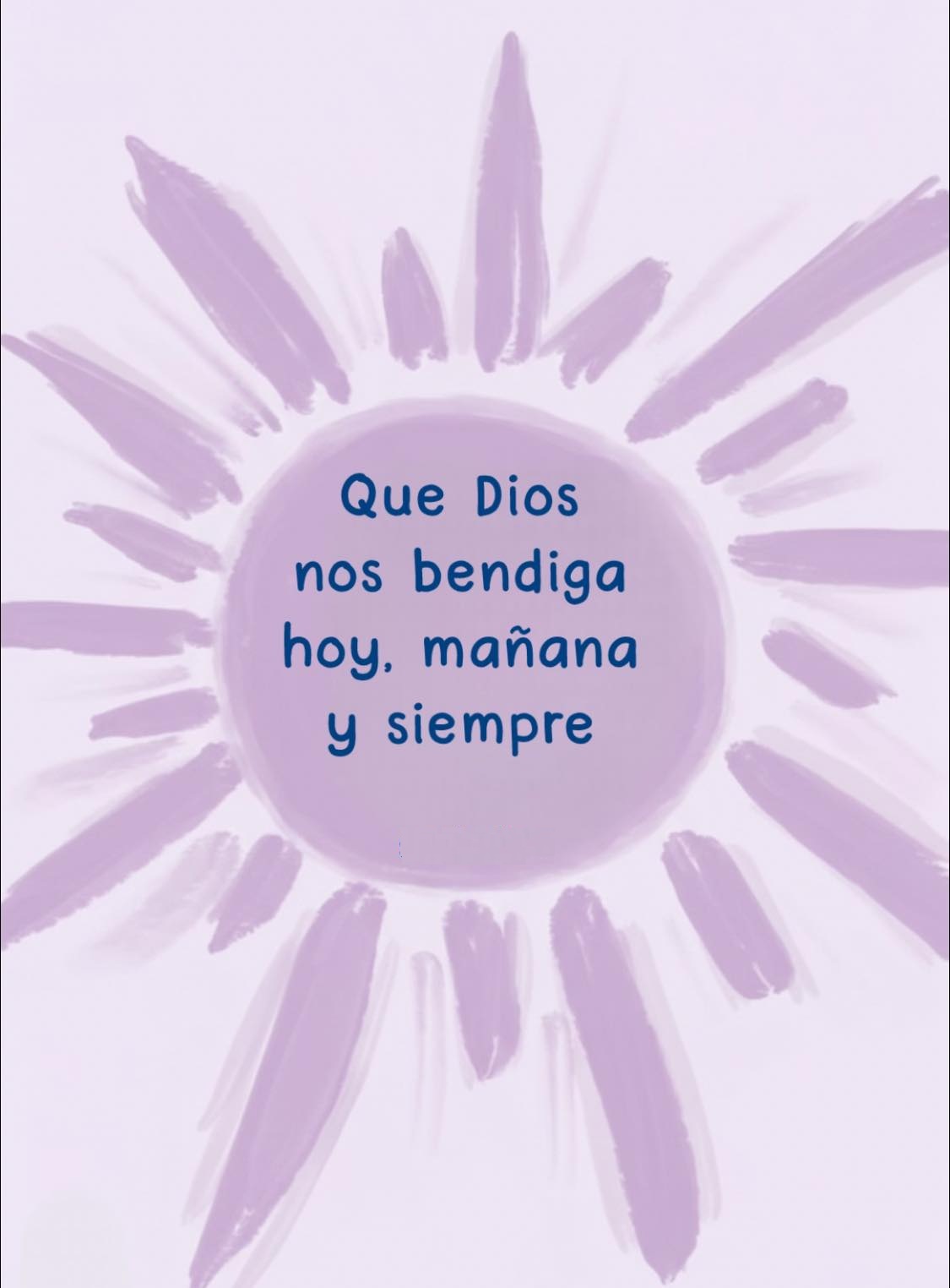 Que Dios nos bendiga hoy. Mañana y siempre