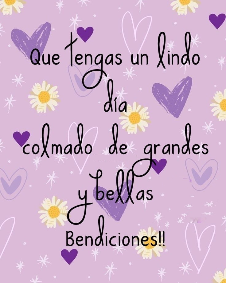 Que tengas un lindo día colmado de grandes bendiciones