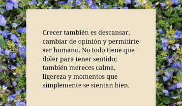 Crecer también es descansar, cambiar de opinión y permitirte ser humano