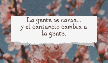 La gente se cansa... y el cansancio cambia a la gente