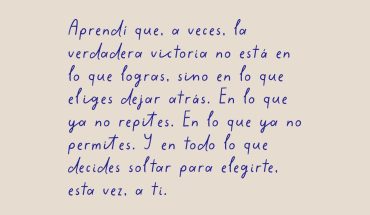 Aprendí, que a veces la verdadera victoria no esta en lo que logras